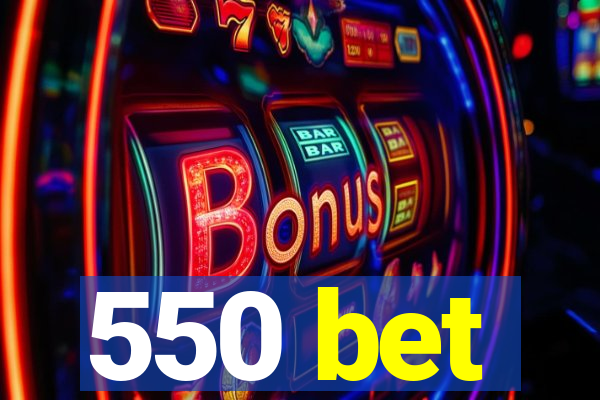 550 bet